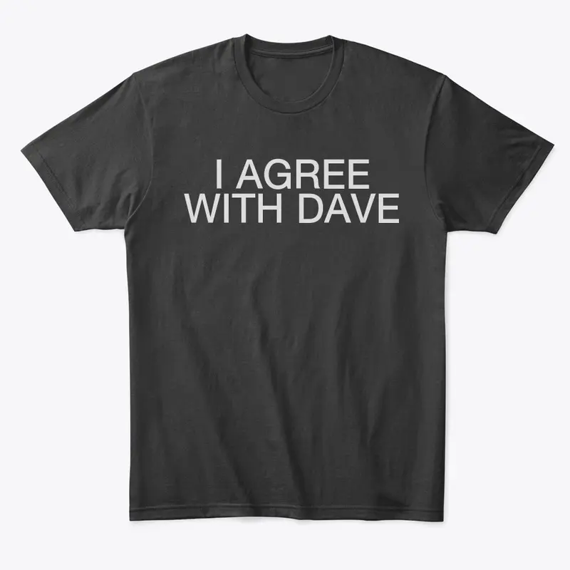 For those who agree with Dave